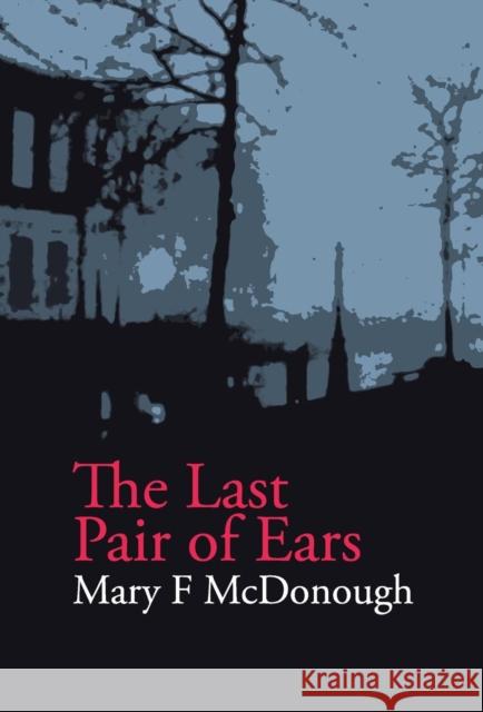 The Last Pair of Ears Mary F. McDonough, Martyn Clark 9780992806019 Gadfly Editions - książka