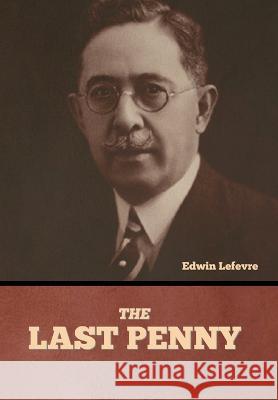 The Last Penny Edwin Lefevre   9798888305638 Bibliotech Press - książka