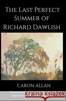 The Last Perfect Summer of Richard Dawlish Caron Allan 9781393364863 Caron Allan - książka