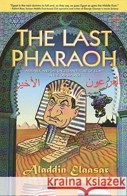 The Last Pharaoh: Mubarak and the Uncertain Future Aladdin Elaasar 9781453646618 Createspace - książka