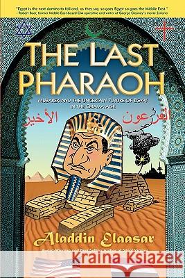 The Last Pharaoh: Mubarak and the Uncertain Future of Egypt in the Obama Age Aladdin Elaasar 9780615300702 Beacon Press - książka