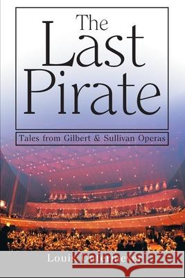 The Last Pirate: Tales from the Gilbert and Sullivan Operas Untermeyer, Louis 9780595006557 iUniverse - książka