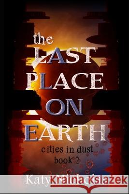 The Last Place On Earth: Cities In Dust Book Two Katy Nicholas 9781838406912 Witchlight Press - książka