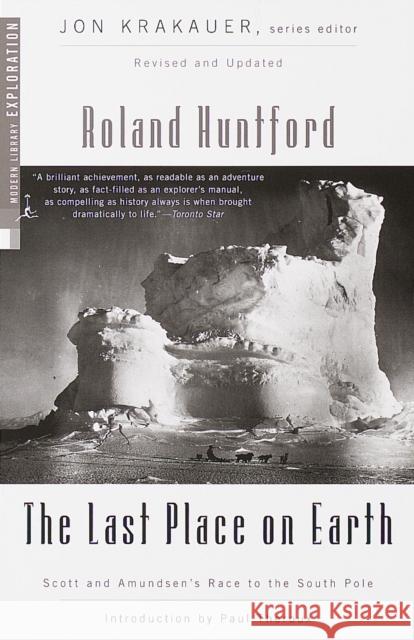 The Last Place on Earth: Scott and Amundsen's Race to the South Pole, Revised and Updated Roland Huntford 9780375754746 Modern Library - książka