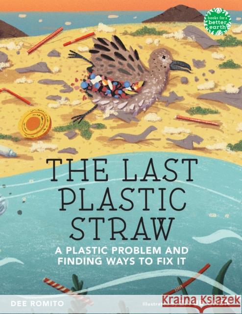 The Last Plastic Straw: A Plastic Problem and Finding Ways to Fix It Dee Romito 9780823449491 Holiday House Inc - książka