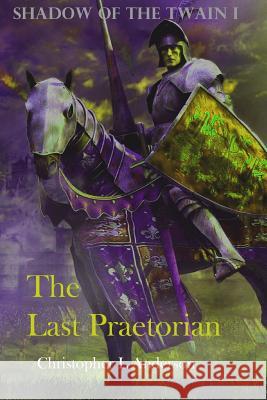 The Last Praetorian: Praetorian Christopher Lyle Anderson 9781477556498 Createspace - książka