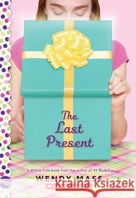 The Last Present: A Wish Novel Wendy Mass 9780545310178 Scholastic Inc. - książka