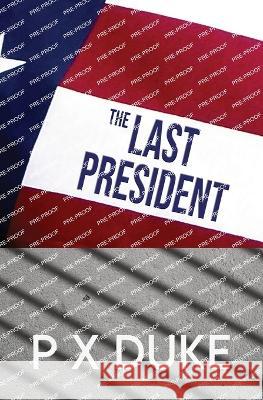 The Last President P X Duke   9781928161608 P X Duke - książka