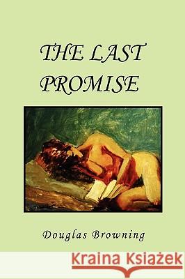 The Last Promise Douglas Browning 9781450008525 Xlibris Corporation - książka