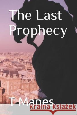 The Last Prophecy T. W. Manes 9781484833148 Createspace - książka