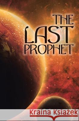 The Last Prophet J. E. Spelman 9781512769234 WestBow Press - książka