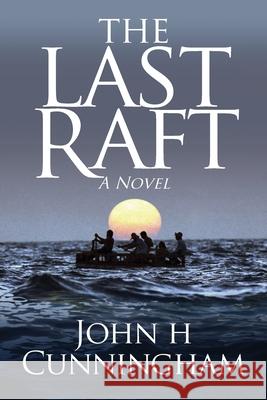 The Last Raft John H Cunningham 9780998796567 Greene Street, LLC - książka