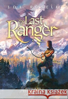 The Last Ranger: Ranger of the Titan Wilds, Book 1 J D L Rosell 9781952868306 Jdl Rosell - książka