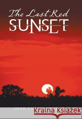 The Last Red Sunset Jose Luis Almazan 9781796091892 Xlibris Us - książka