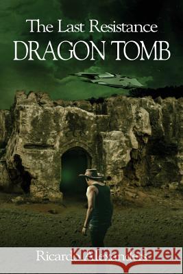 The Last Resistance: Dragon Tomb Ricardo Alexanders 9781979564953 Createspace Independent Publishing Platform - książka