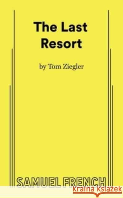 The Last Resort Tom Ziegler 9780573710407 Samuel French Ltd - książka