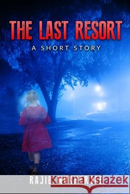 The Last Resort: A Short Story Rajib Mukherjee 9781983818820 Createspace Independent Publishing Platform - książka