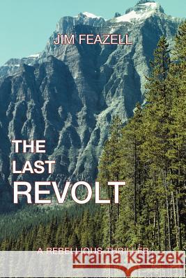 The Last Revolt Jim Feazell 9781475935288 iUniverse.com - książka