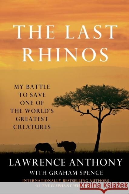 The Last Rhinos: My Battle to Save One of the World's Greatest Creatures Lawrence Anthony Graham Spence 9781250031693 St. Martin's Griffin - książka