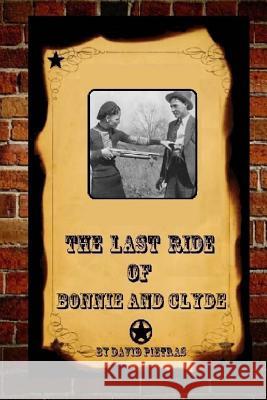 The Last Ride Of Bonnie and Clyde Pietras, David 9781494789794 Createspace - książka