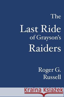 The Last Ride of Grayson's Raiders Roger G. Russell 9781419635793 Booksurge Publishing - książka