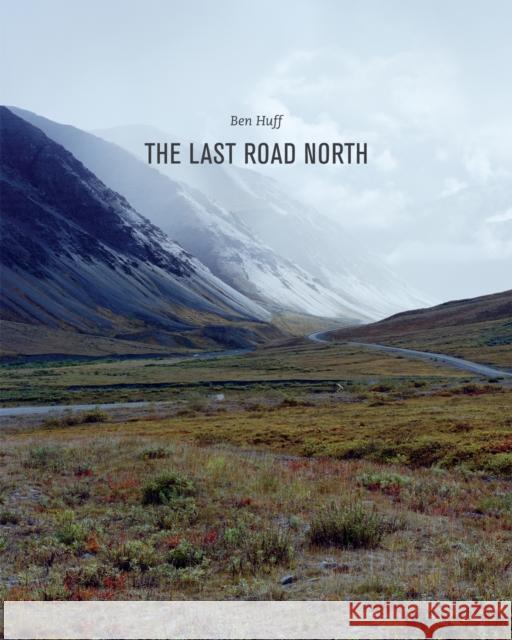 The Last Road North Karen Irvine Barry Lopez Ben Huff 9783868285741 Kehrer Verlag - książka
