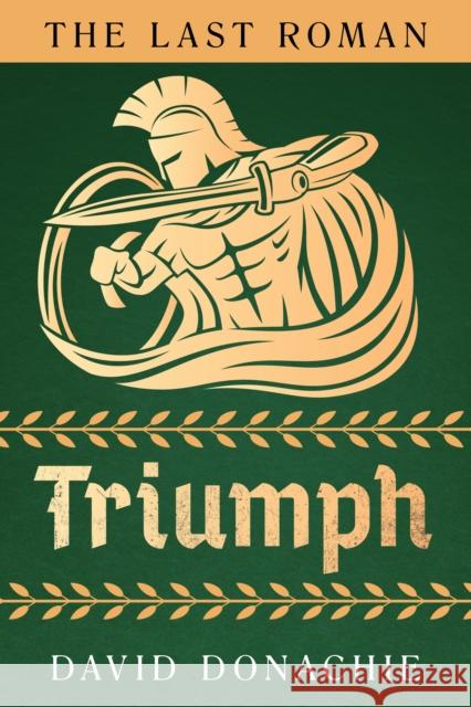 The Last Roman: Triumph David Donachie 9781493073672 Globe Pequot Press - książka