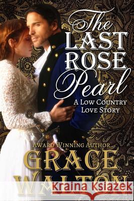 The Last Rose Pearl: A Low Country Love Story Grace Walton 9781502319937 Createspace - książka