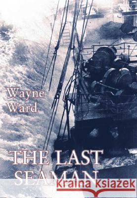 The Last Seaman Wayne Ward 9781412006576 Trafford Publishing UK Ltd - książka
