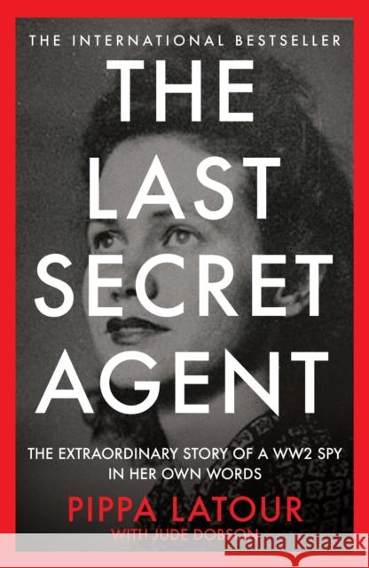 The Last Secret Agent: The Extraordinary Story of a WW2 Spy in Her Own Words Pippa Latour 9781800962774 Octopus Publishing Group - książka