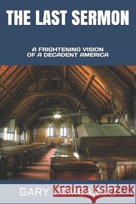 The Last Sermon Gary Lombardo 9781517011741 Createspace - książka