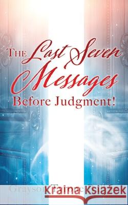 The Last Seven Messages Before Judgment! Grayson Tyrone Ball, Jr 9781630508982 Xulon Press - książka