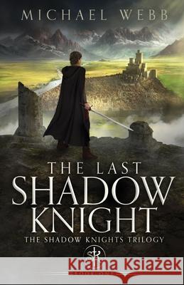 The Last Shadow Knight Michael Webb 9781737578802 Michael Webb - książka