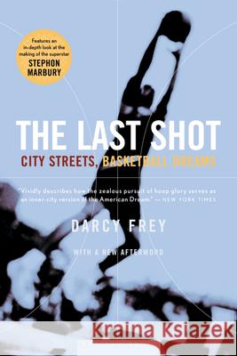 The Last Shot: City Streets, Basketball Dreams Darcy Frey 9780618446711 Mariner Books - książka
