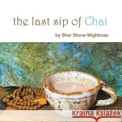 The Last Sip of Chai Sher Stone-Wightman 9781504377577 Balboa Press - książka