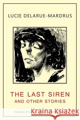 The Last Siren: and Other Stories Lucie Delarue-Mardrus Brian Stableford 9781645250418 Snuggly Books - książka