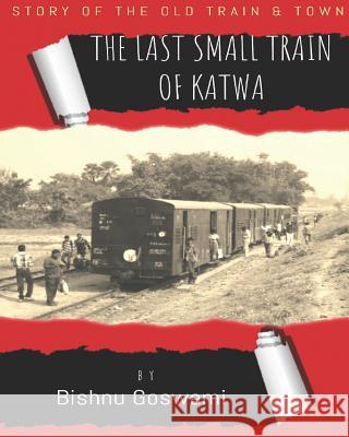 The last small train of Katwa Bishnu Goswami 9781075496172 Independently Published - książka