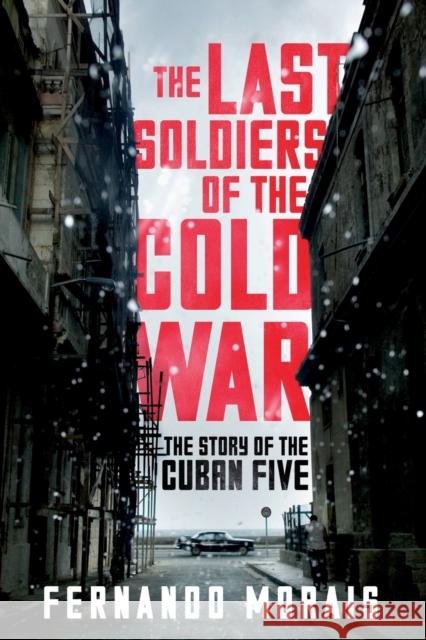 The Last Soldiers of the Cold War: The Story of the Cuban Five Fernando Morais 9781781688762 Verso - książka