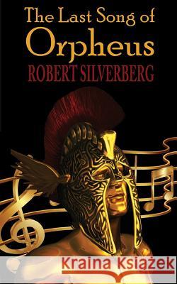 The Last Song of Orpheus Robert Silverberg 9781612423371 Phoenix Pick - książka