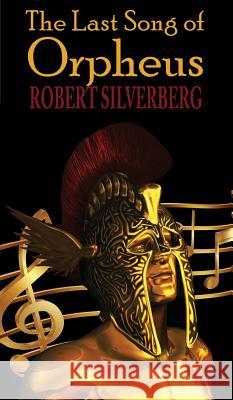 The Last Song of Orpheus (Hardcover) Robert Silverberg 9781612423869 Phoenix Pick - książka