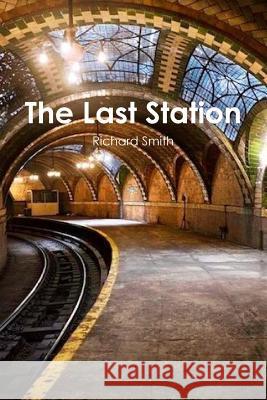 The Last Station Richard Smith 9780359425419 Lulu.com - książka