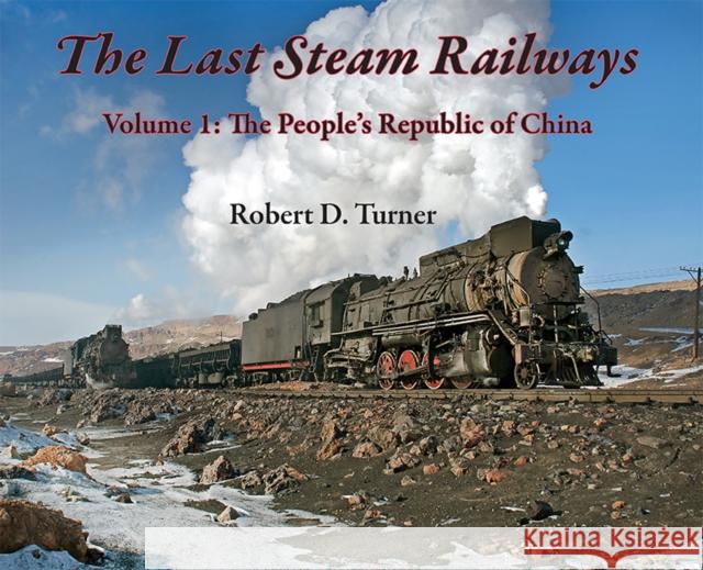 The Last Steam Railways: Volume 1: The People's Republic of China Robert D. Turner 9781550179910 Harbour Publishing - książka