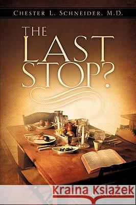 The Last Stop? M. D. Chester L. Schneider 9781609571658 Xulon Press - książka