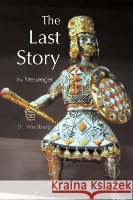 The Last Story: The Messenger Wallberg, D. 9781465377531 Xlibris Corporation - książka