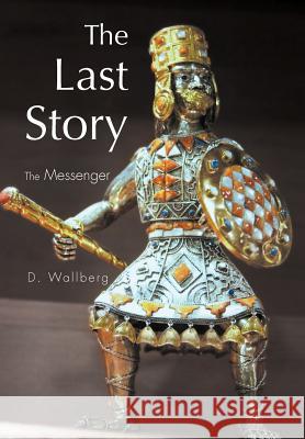 The Last Story: The Messenger Wallberg, D. 9781465377548 Xlibris Corporation - książka