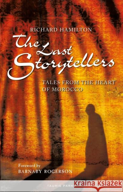 The Last Storytellers: Tales from the Heart of Morocco Richard Hamilton Barnaby Rogerson 9781838600006 Bloomsbury Publishing PLC - książka