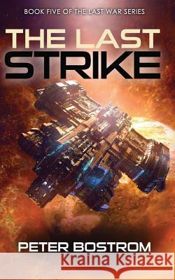 The Last Strike: Book 5 of the Last War Series Peter Bostrom 9781720175766 Independently Published - książka