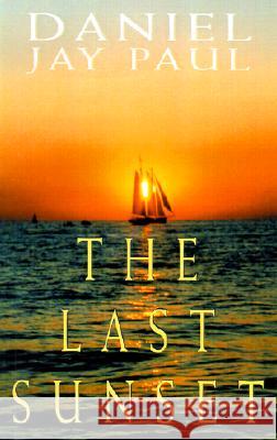The Last Sunset Daniel Jay Paul 9781401034269 Xlibris Corporation - książka