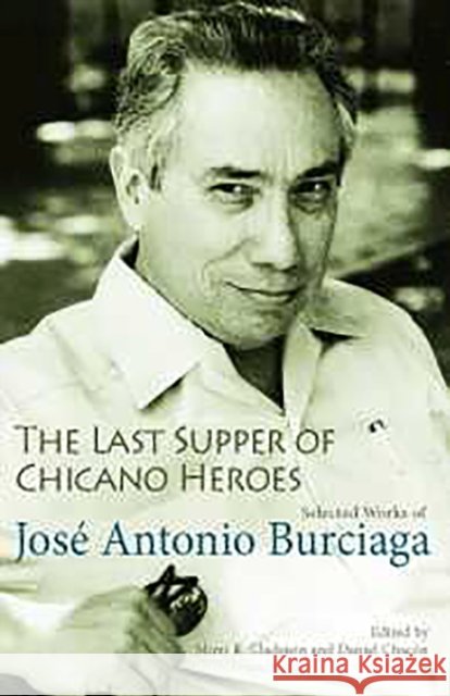The Last Supper of Chicano Heroes: Selected Works of José Antonio Burciaga Burciaga, José Antonio 9780816526628 University of Arizona Press - książka