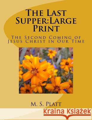The Last Supper: The Second Coming of Jesus Christ in Our Time M. S. Platt 9780996684521 Monte Verde Press - książka